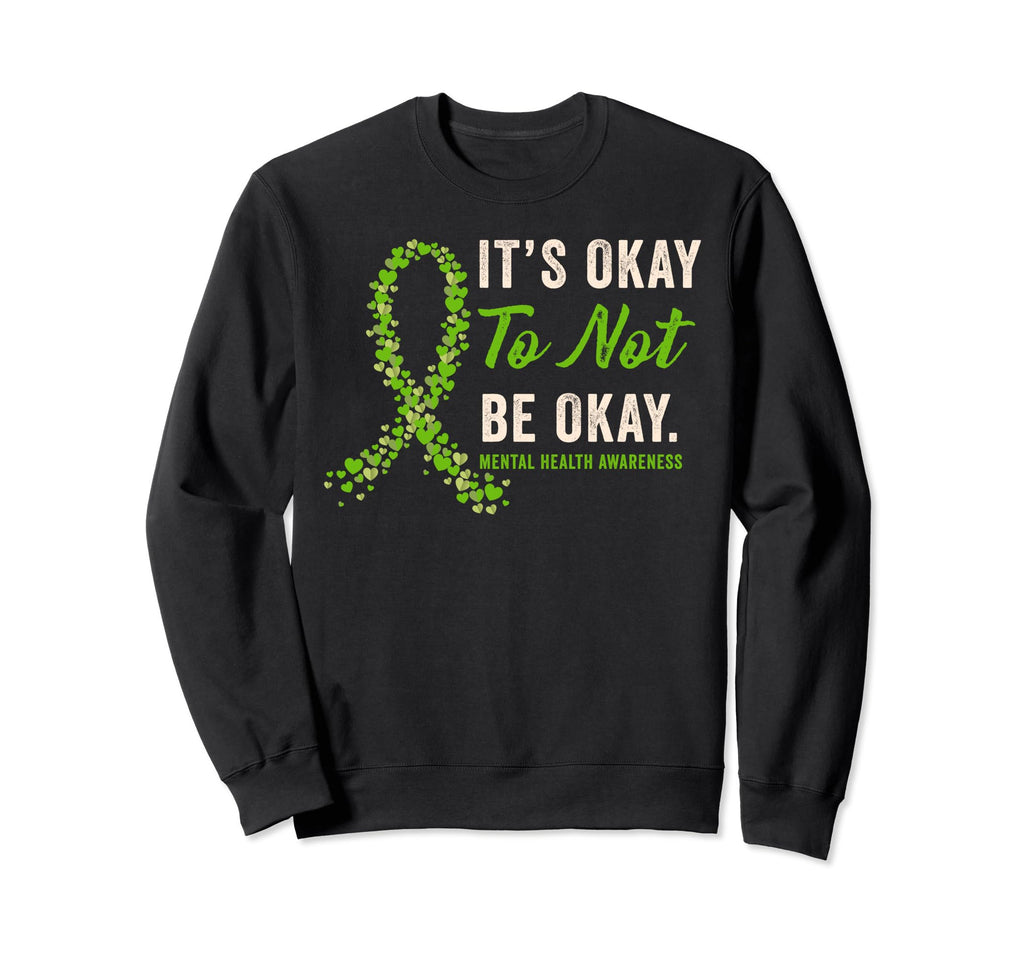 Its Okay To Not Be Okay Mental Sweatshirt - Novelty Apparel Men Women - T-Shirt, Sweatshirt, Hoodie
