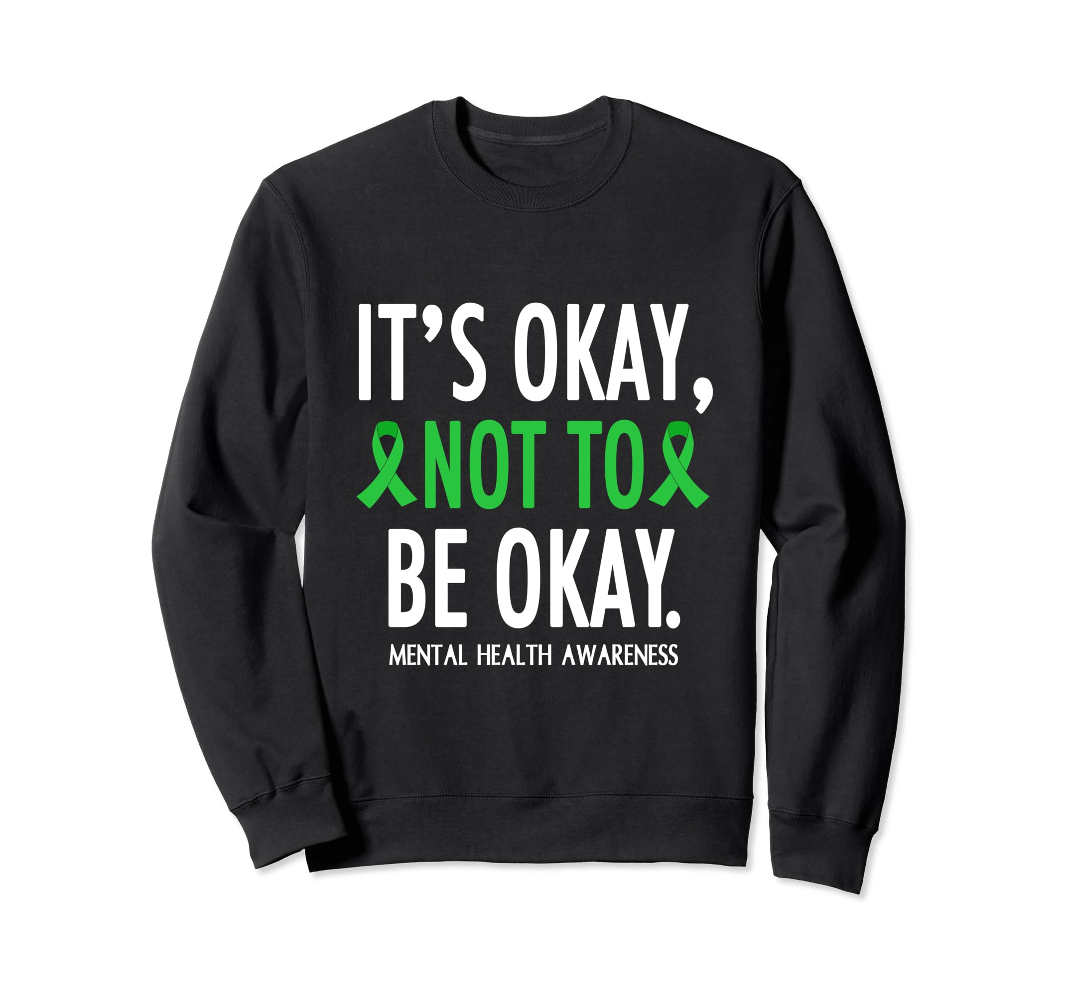Its Okay To Not Be Okay Mental Sweatshirt - Novelty Apparel Men Women - T-Shirt, Sweatshirt, Hoodie