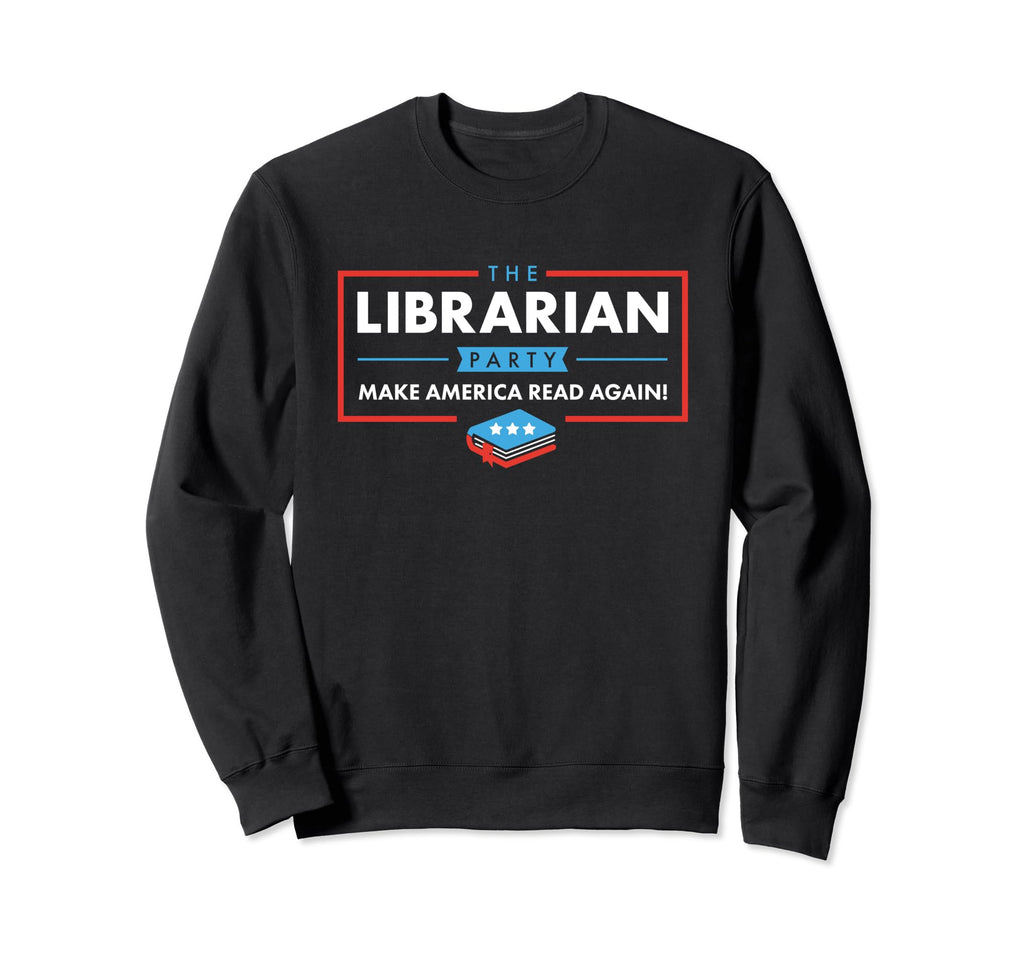 Bookish Librarian Party Make Sweatshirt - Casual Everyday Wear Unisex - T-Shirt, Sweatshirt, Hoodie