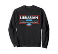 Bookish Librarian Party Make Sweatshirt - Casual Everyday Wear Unisex - T-Shirt, Sweatshirt, Hoodie