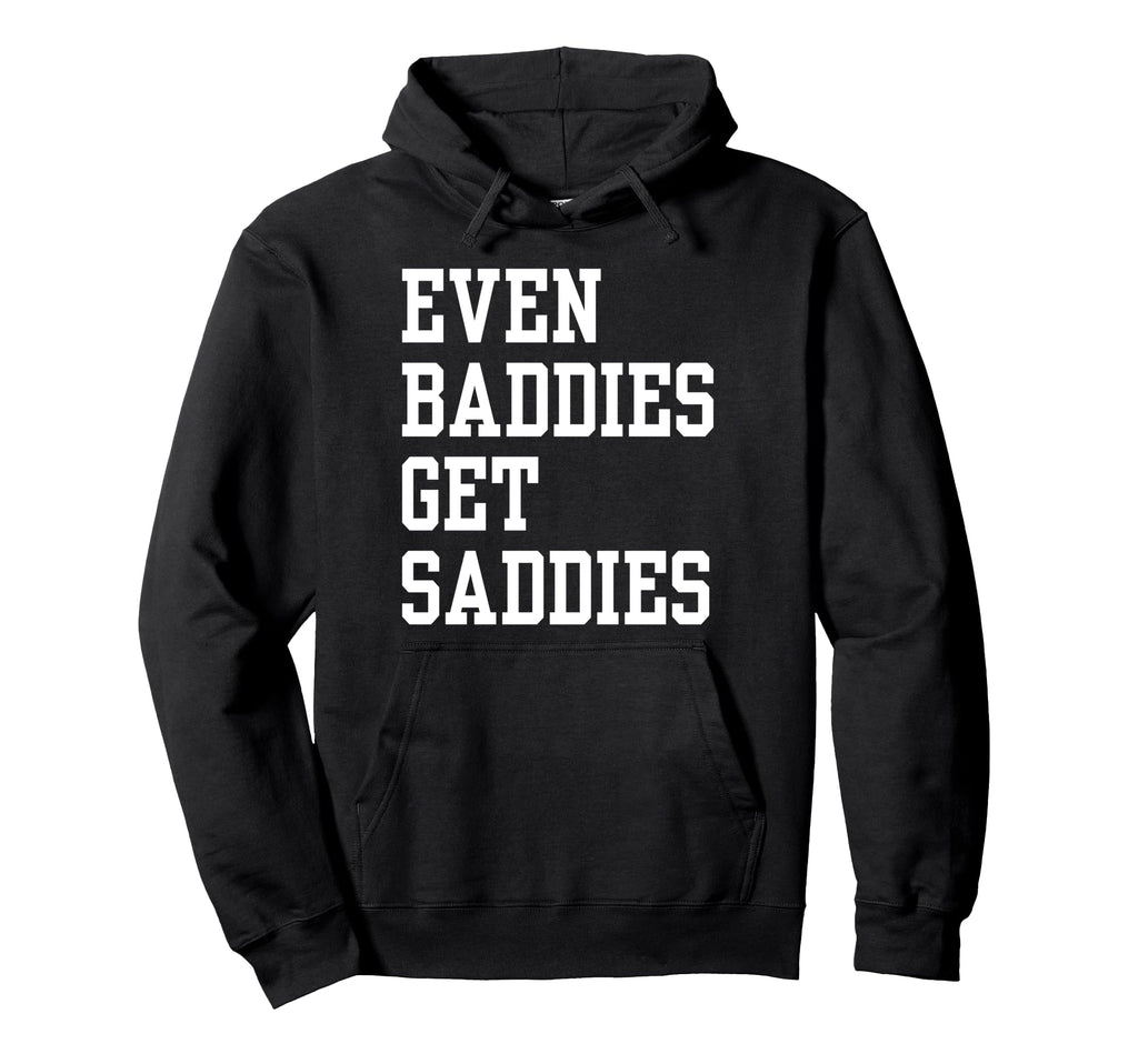 Even Baddies Get Saddies Funny Self Hoodie - Aesthetic Graphic for Adults - T-Shirt, Sweatshirt, Hoodie
