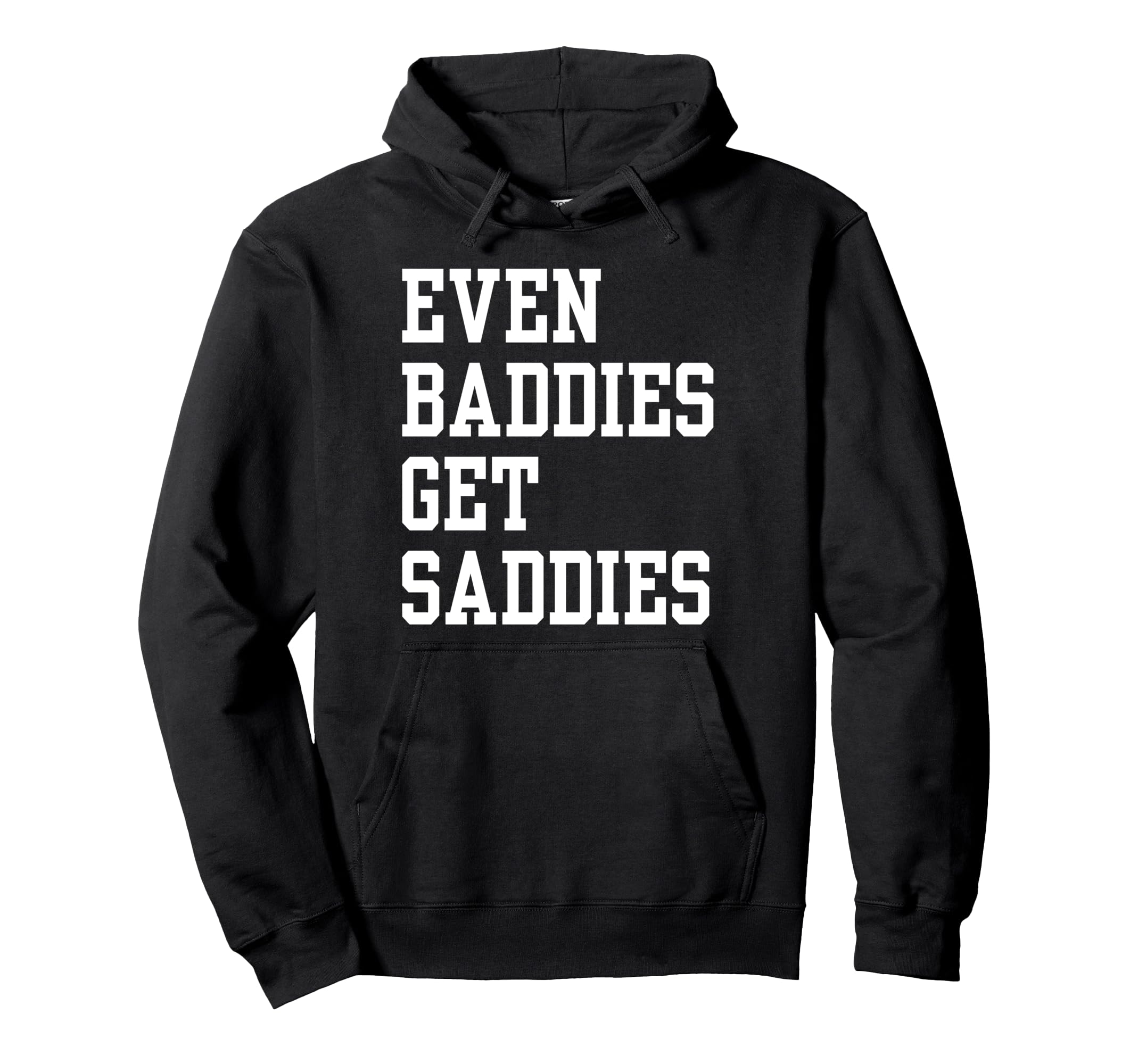 Even Baddies Get Saddies Funny Self Hoodie - Aesthetic Graphic for Adults - T-Shirt, Sweatshirt, Hoodie
