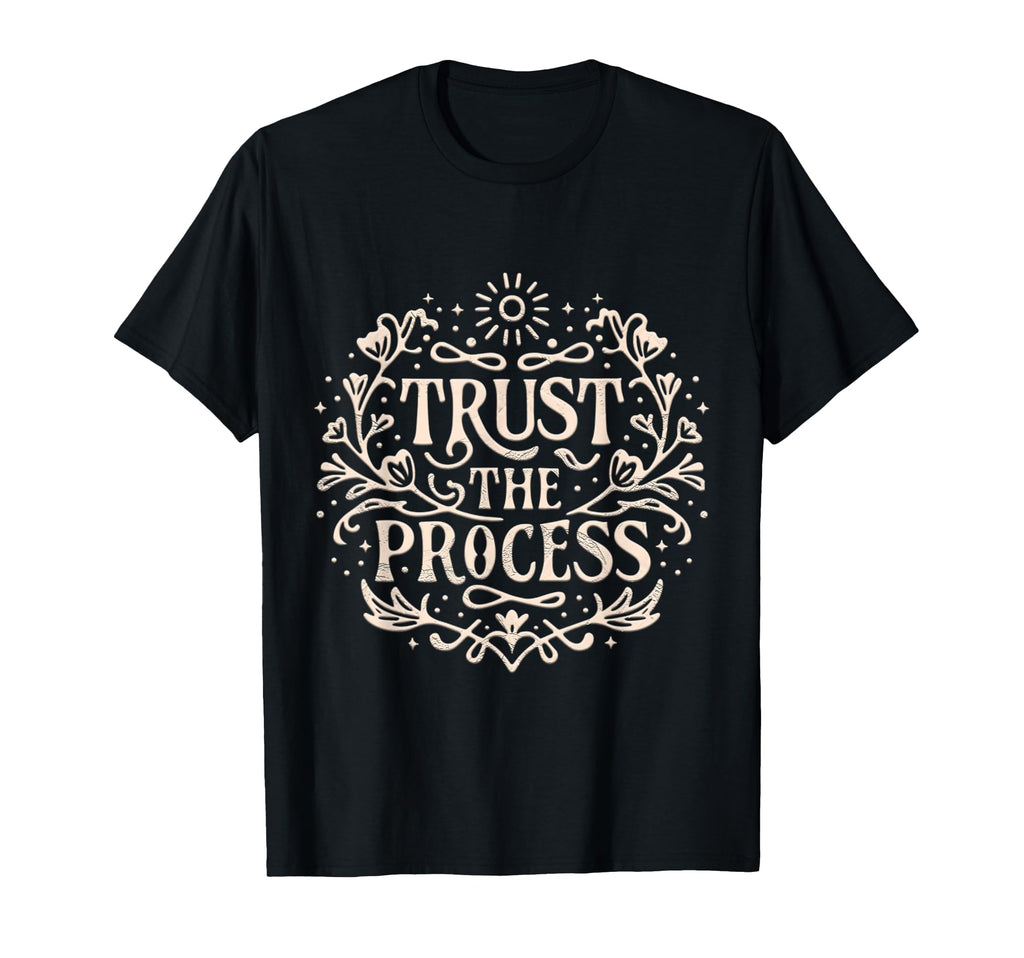 Trust Process Embracing Lifes T-Shirt - Casual Everyday Wear Men Women - T-Shirt, Sweatshirt, Hoodie