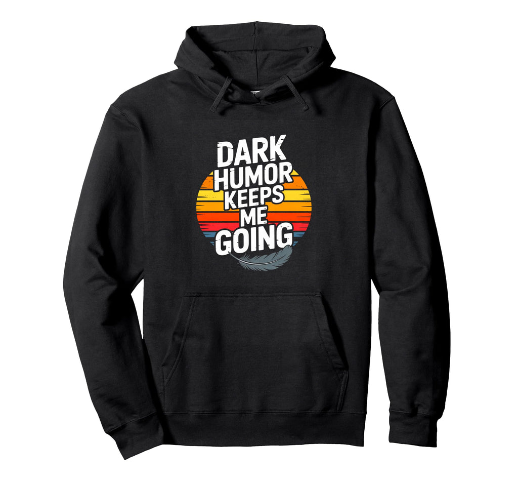 Dark Keeps Me Going Sarcastic Hoodie - Fun Novelty Design Unisex - T-Shirt, Sweatshirt, Hoodie