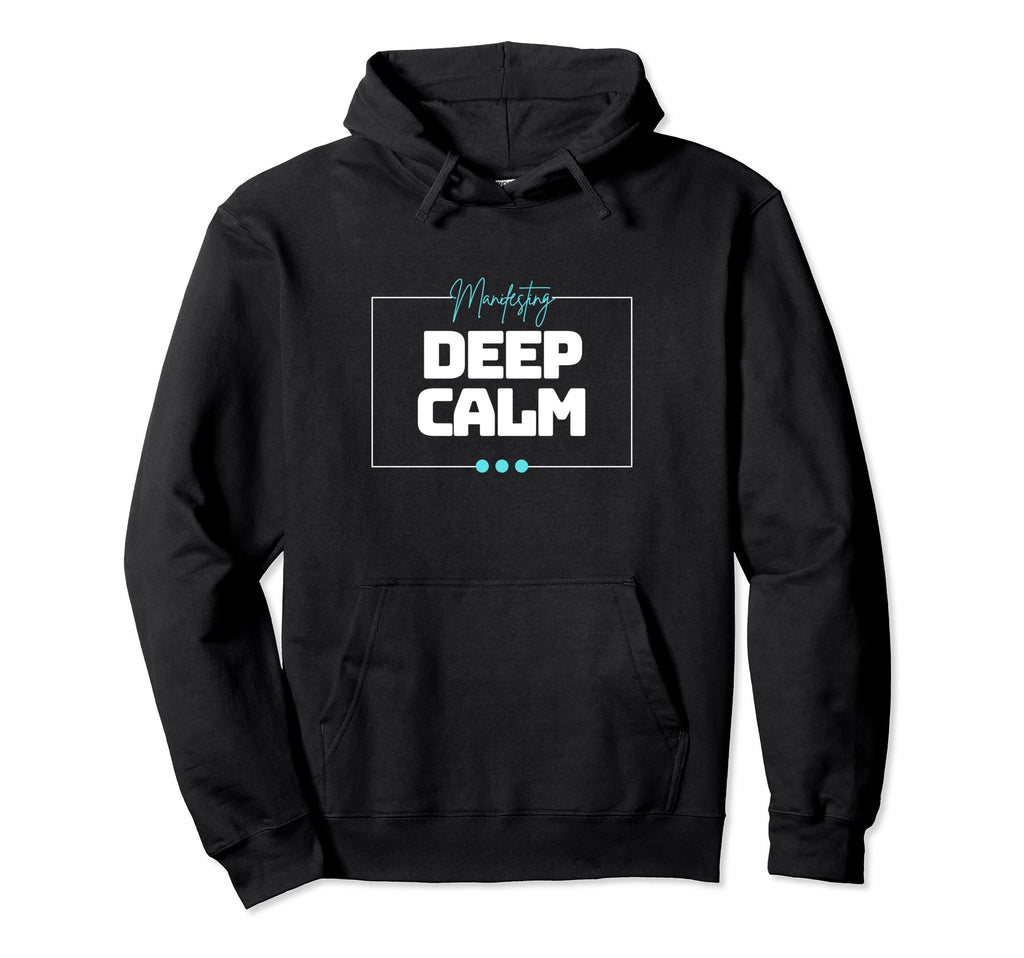 Manifesting Deep Calm Inspirational Hoodie - Unique Graphic Unisex - T-Shirt, Sweatshirt, Hoodie
