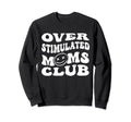 Overstimulated Moms Club Groovy Funny Sweatshirt - Minimalist Print Unisex - T-Shirt, Sweatshirt, Hoodie