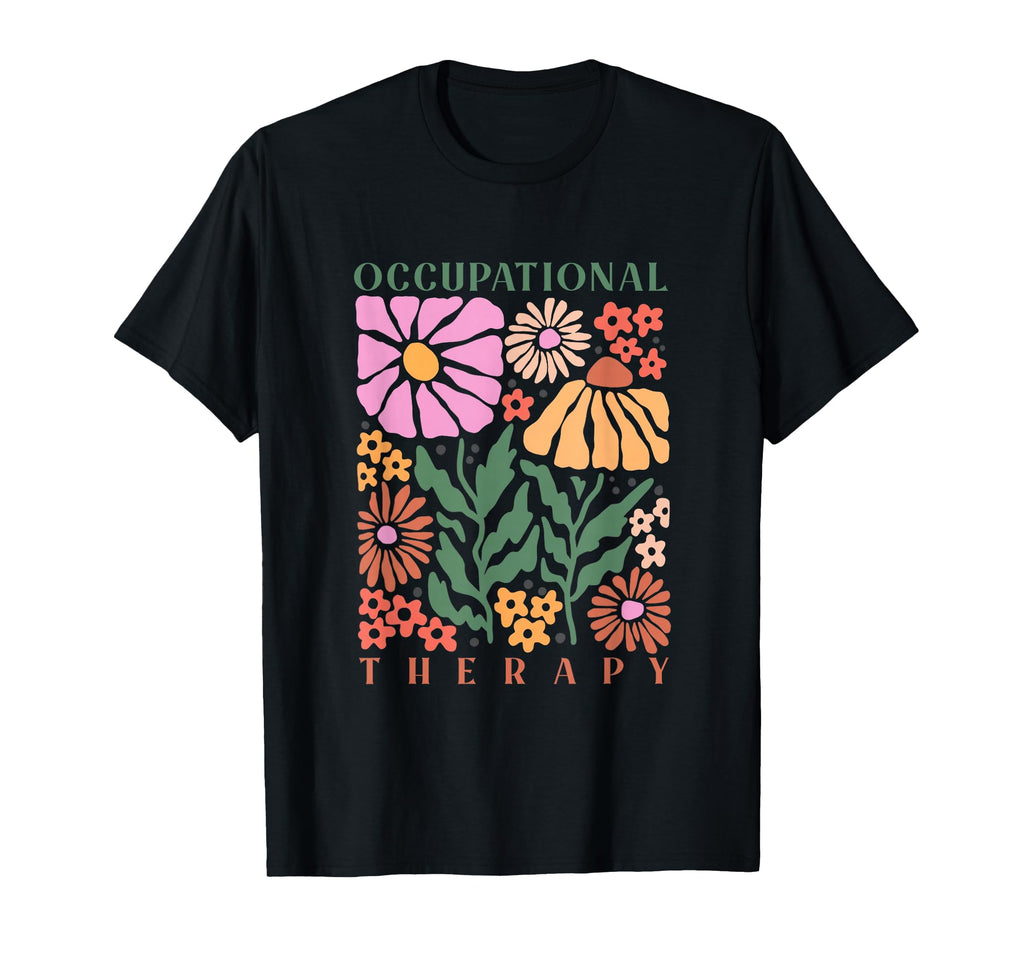 Floral Occupational Therapy Therapist T-Shirt - Fun Novelty Design Unisex - T-Shirt, Sweatshirt, Hoodie