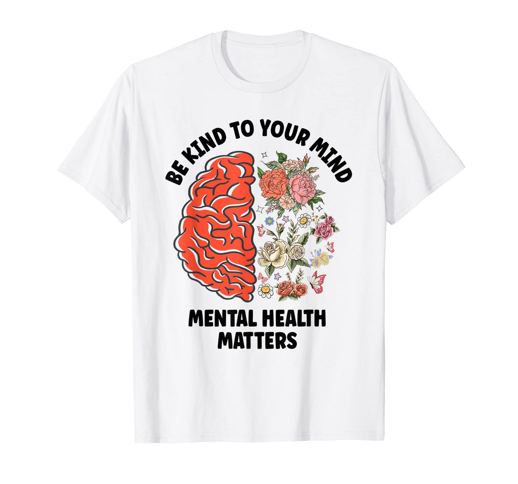 Be Kind To Your Mind Mental Health T-Shirt - Fun Novelty Design Unisex - T-Shirt, Sweatshirt, Hoodie