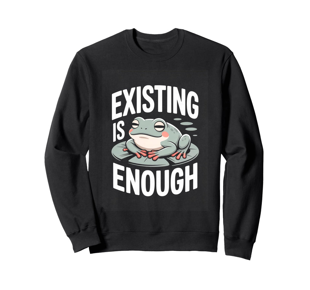 Existing Is Enough Frog Mental Sweatshirt - Minimalist Print Men Women - T-Shirt, Sweatshirt, Hoodie