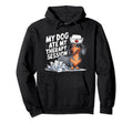 My Dog Ate My Therapy Session Sarcastic Hoodie - Novelty Apparel Men Women - T-Shirt, Sweatshirt, Hoodie