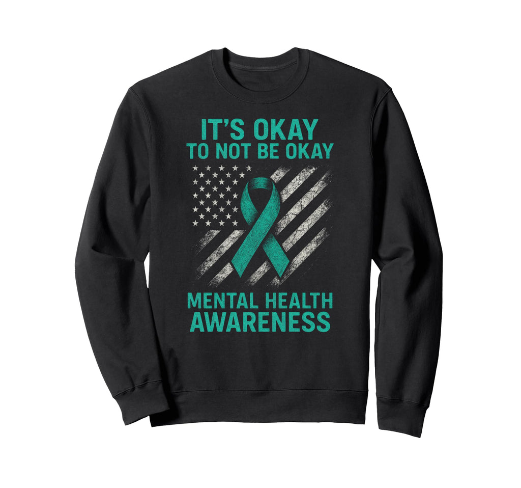 Its Okay To Not Be Okay Mental Sweatshirt - Unique Graphic for Adults - T-Shirt, Sweatshirt, Hoodie