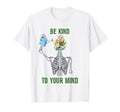 Be Kind To Your Mind Skeleton T-Shirt - Minimalist Print Men Women - T-Shirt, Sweatshirt, Hoodie