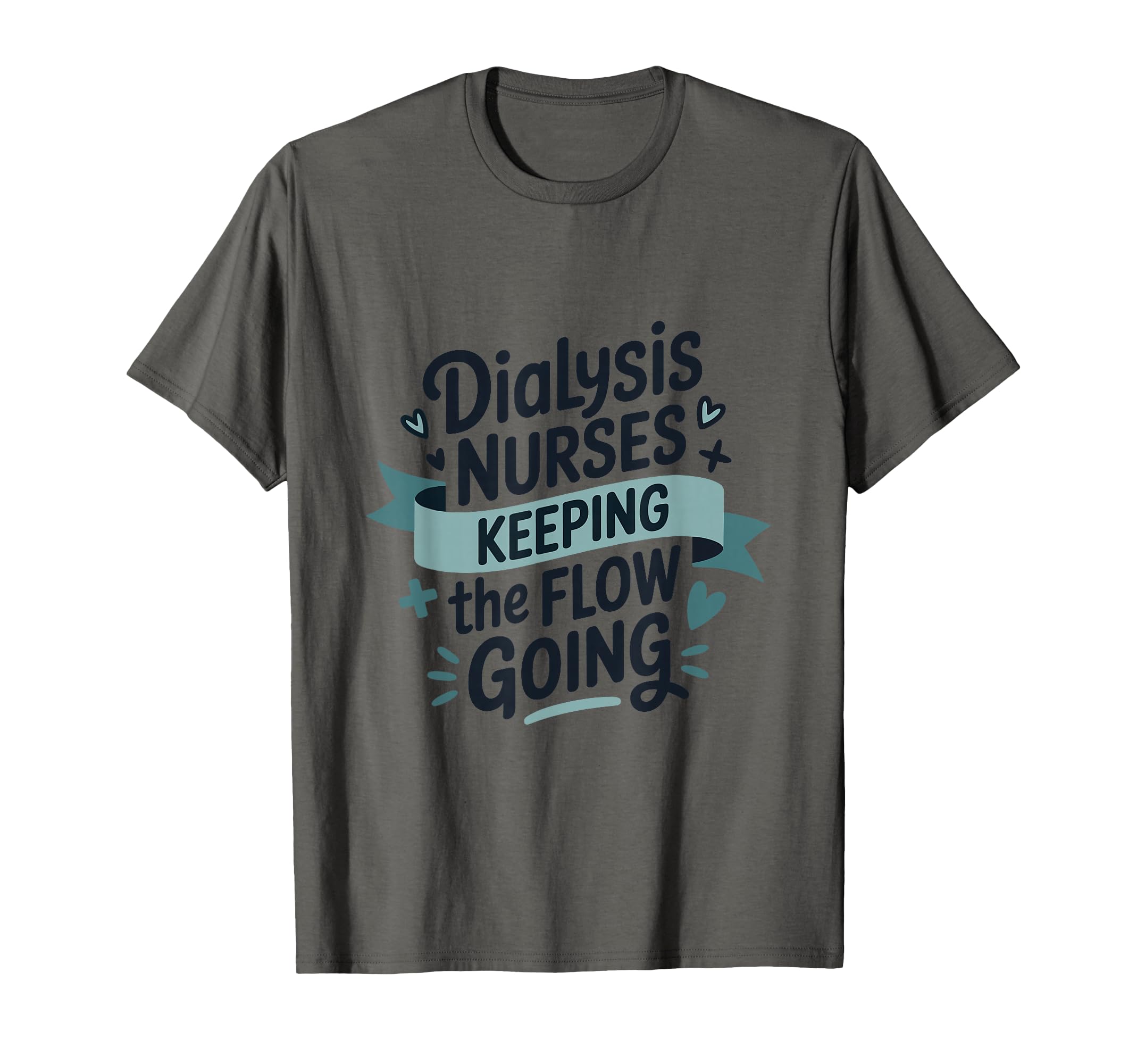 Dialysis Nurses Keeping Flow Going T-Shirt - Unique Graphic Unisex - T-Shirt, Sweatshirt, Hoodie