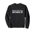 Embrace Chaos And Choose Joy Sweatshirt - Streetwear Style for Adults - T-Shirt, Sweatshirt, Hoodie