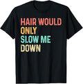 Hair Would Only Slow Me Down Bald Humor Funny T-Shirt Unisex T-shirt, Sweatshirt, Hoodie, Long Sleeve Tee - T-Shirt, Sweatshirt, Hoodie