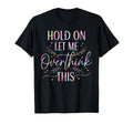 Overthinker Boho Tie Dye Hold Let Me T-Shirt - Novelty Apparel for Adults - T-Shirt, Sweatshirt, Hoodie