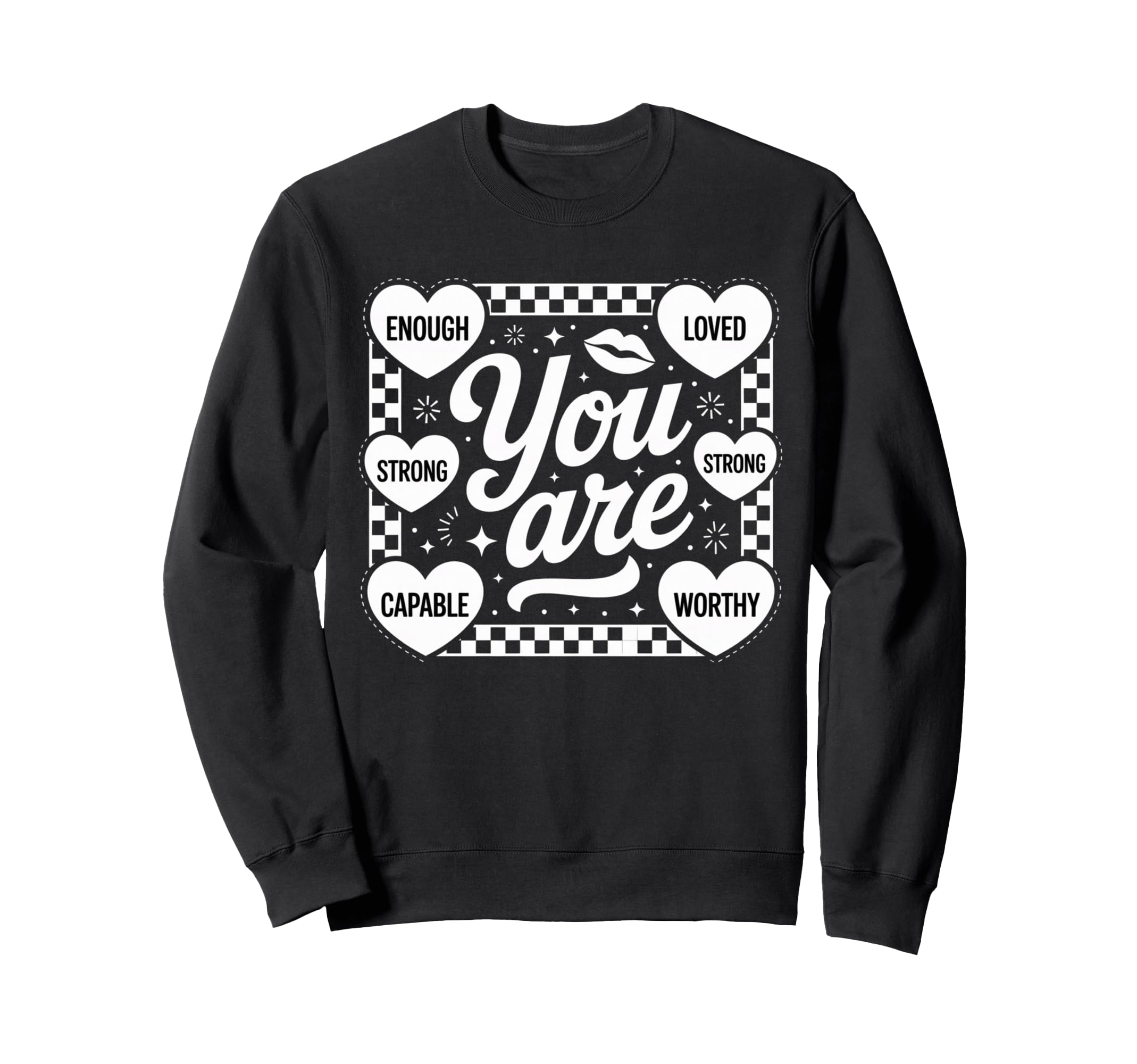 You Are Enough Loved Strong Worthy Sweatshirt - Trendy Graphic for Adults - T-Shirt, Sweatshirt, Hoodie