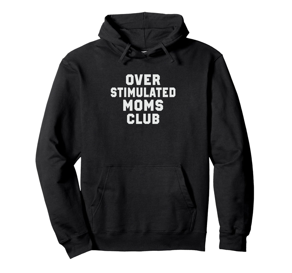 Overstimulated Moms Club Funny Parenting Hoodie - Minimalist Print Unisex - T-Shirt, Sweatshirt, Hoodie