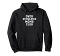 Overstimulated Moms Club Funny Parenting Hoodie - Minimalist Print Unisex - T-Shirt, Sweatshirt, Hoodie