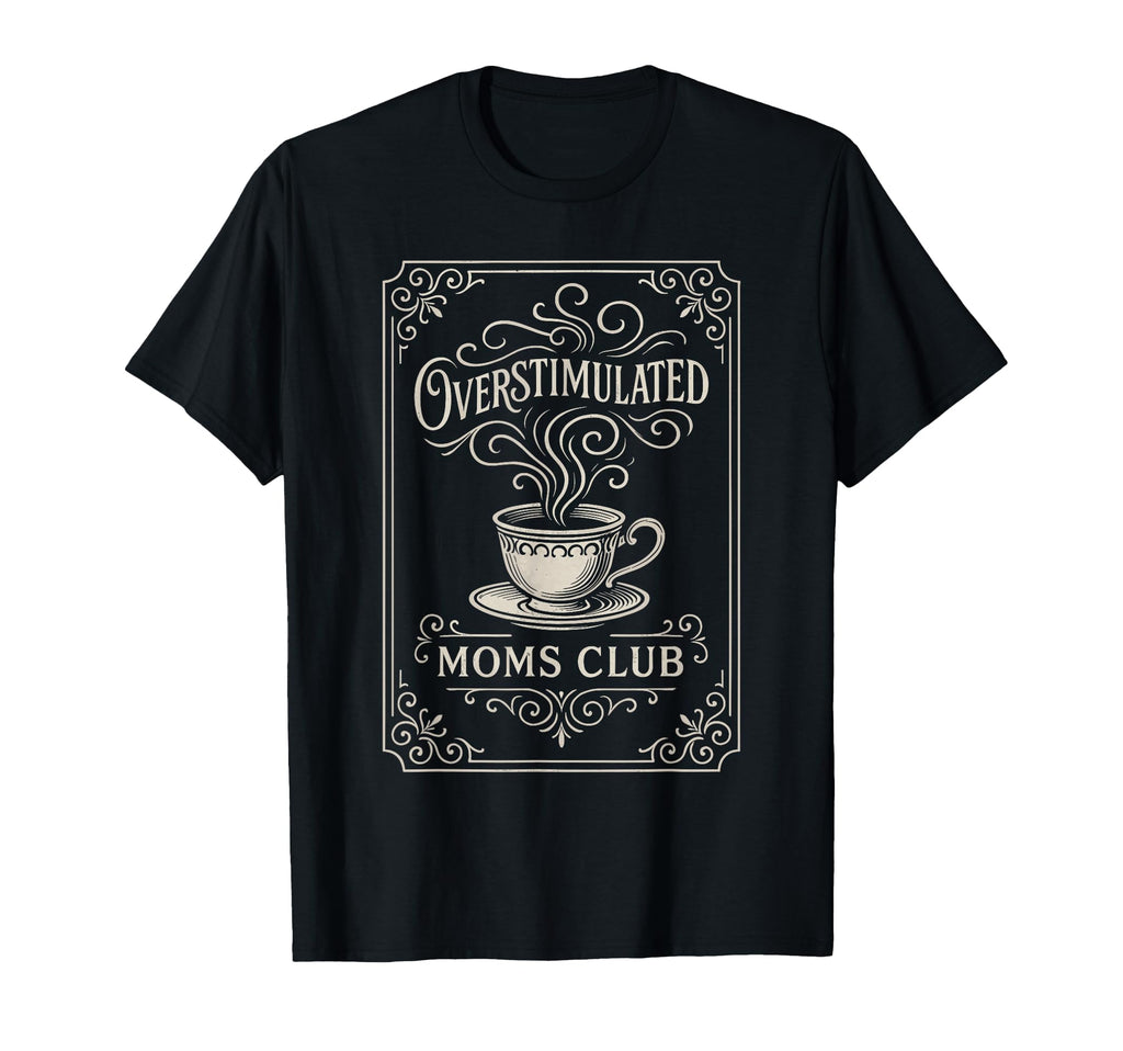 Overstimulated Moms Club Mothers Day T-Shirt - Custom Art Print for Adults - T-Shirt, Sweatshirt, Hoodie