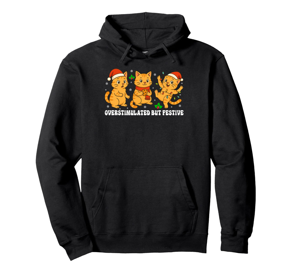 Funny Cat Overstimulated But Festive Hoodie - Fun Novelty Design for Adults - T-Shirt, Sweatshirt, Hoodie