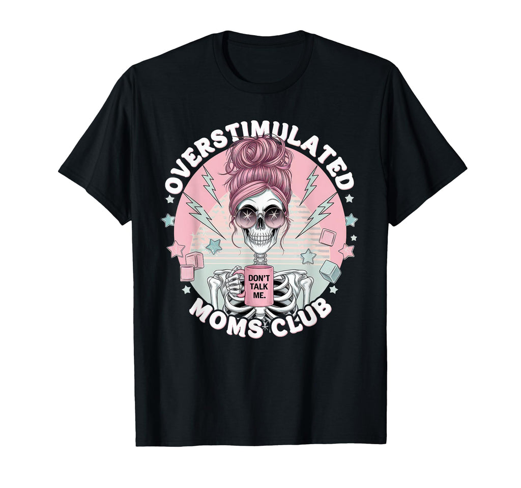 Overstimulated Moms Club Mom T-Shirt - Streetwear Style Men Women - T-Shirt, Sweatshirt, Hoodie