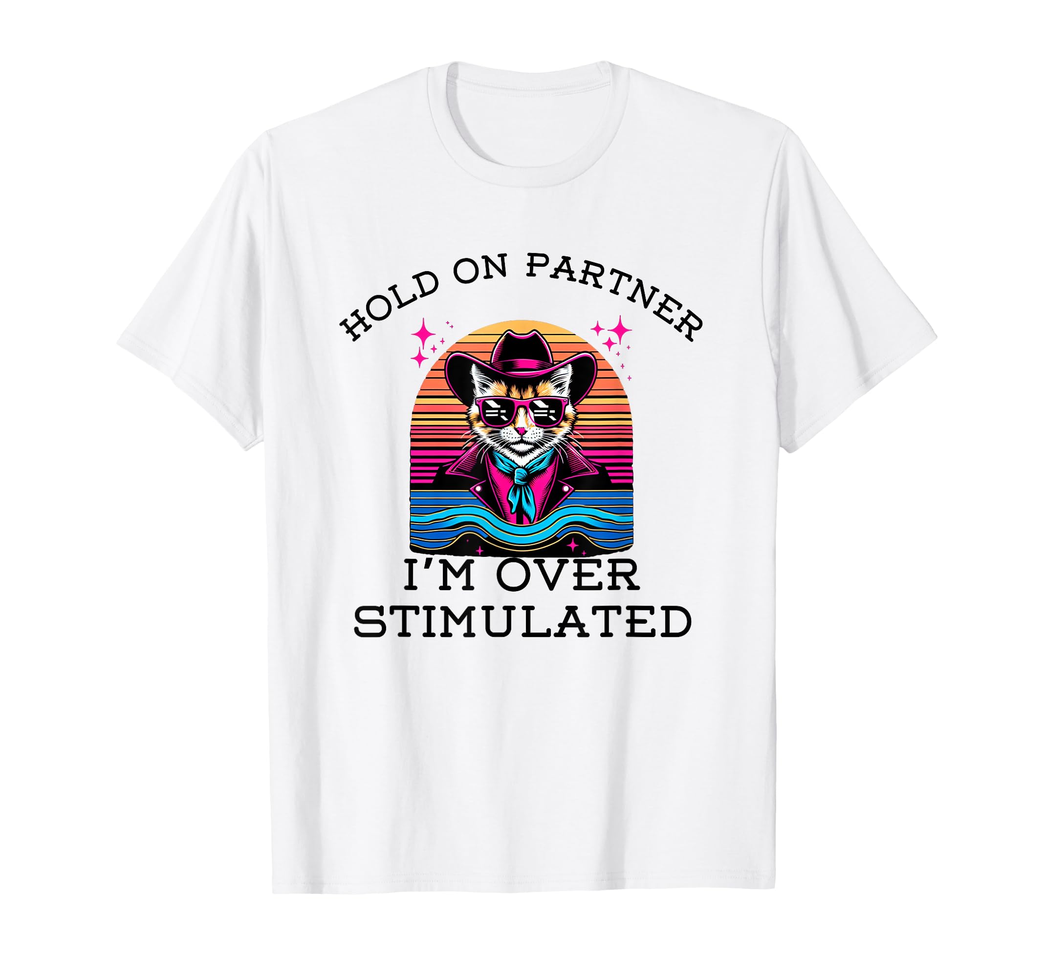 Hold Partner Im Overstimulated Funny T-Shirt - Unique Graphic Men Women - T-Shirt, Sweatshirt, Hoodie