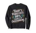 Todays Forecast 99 Chance Sweatshirt - Trendy Graphic Men Women - T-Shirt, Sweatshirt, Hoodie