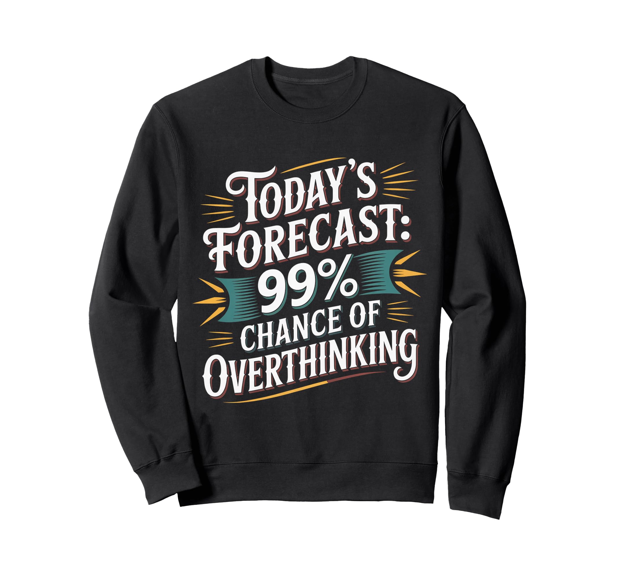 Todays Forecast 99 Chance Sweatshirt - Trendy Graphic Men Women - T-Shirt, Sweatshirt, Hoodie
