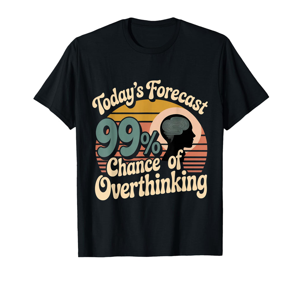 Todays Forecast 99 Chance T-Shirt - Custom Art Print for Adults - T-Shirt, Sweatshirt, Hoodie