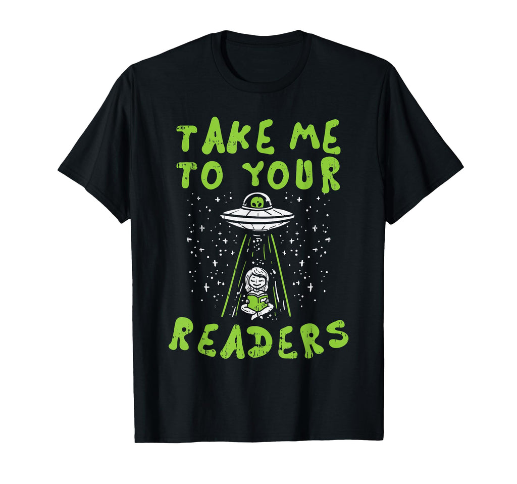 Take Me To Your Readers Alien Funny T-Shirt - Novelty Apparel for Adults - T-Shirt, Sweatshirt, Hoodie