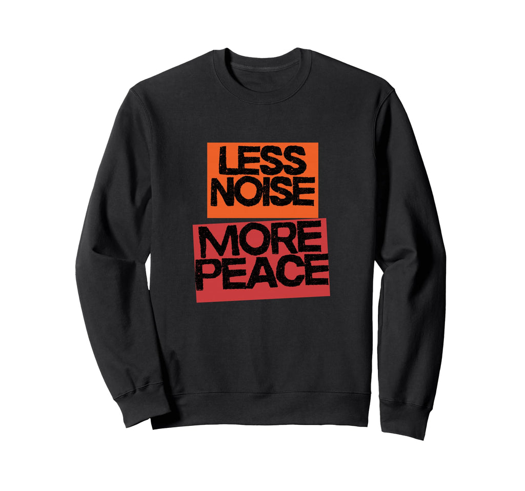 Less Noise More Peace Mindfulness Sweatshirt - Unique Graphic Men Women - T-Shirt, Sweatshirt, Hoodie