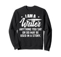 I Am Writer Funny Author Novelist Sweatshirt - Novelty Apparel Unisex - T-Shirt, Sweatshirt, Hoodie