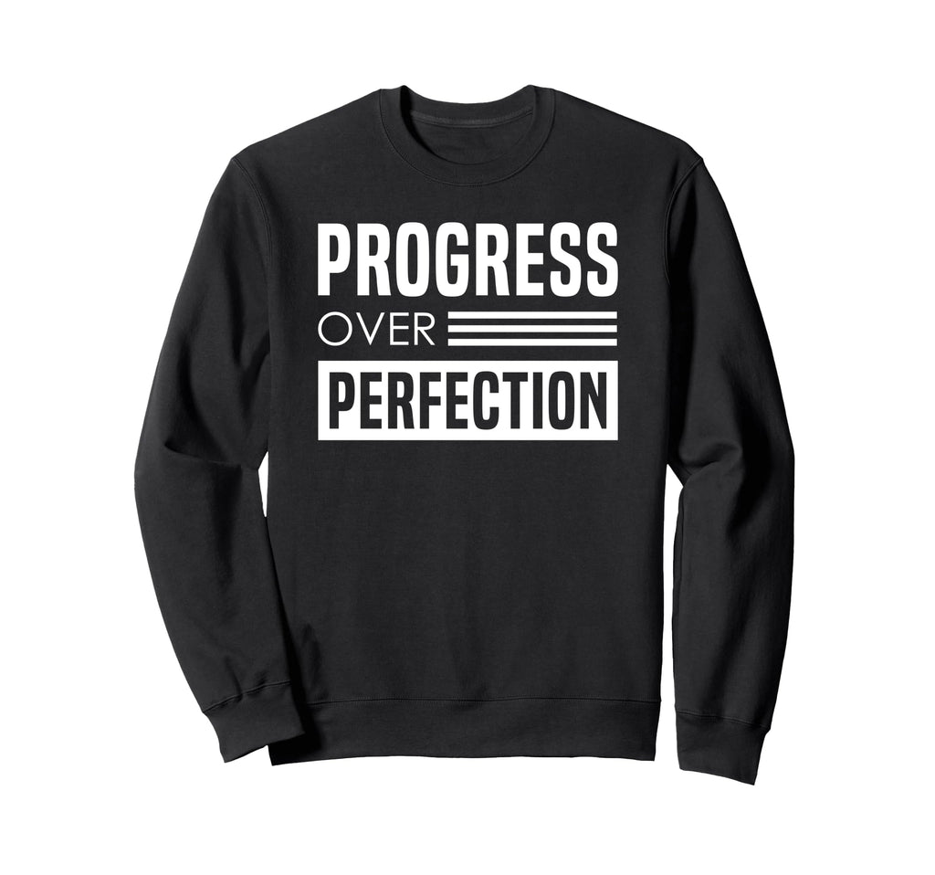 Progress Over Perfection Encouraging Sweatshirt - Custom Art Print Unisex - T-Shirt, Sweatshirt, Hoodie