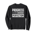 Progress Over Perfection Encouraging Sweatshirt - Custom Art Print Unisex - T-Shirt, Sweatshirt, Hoodie