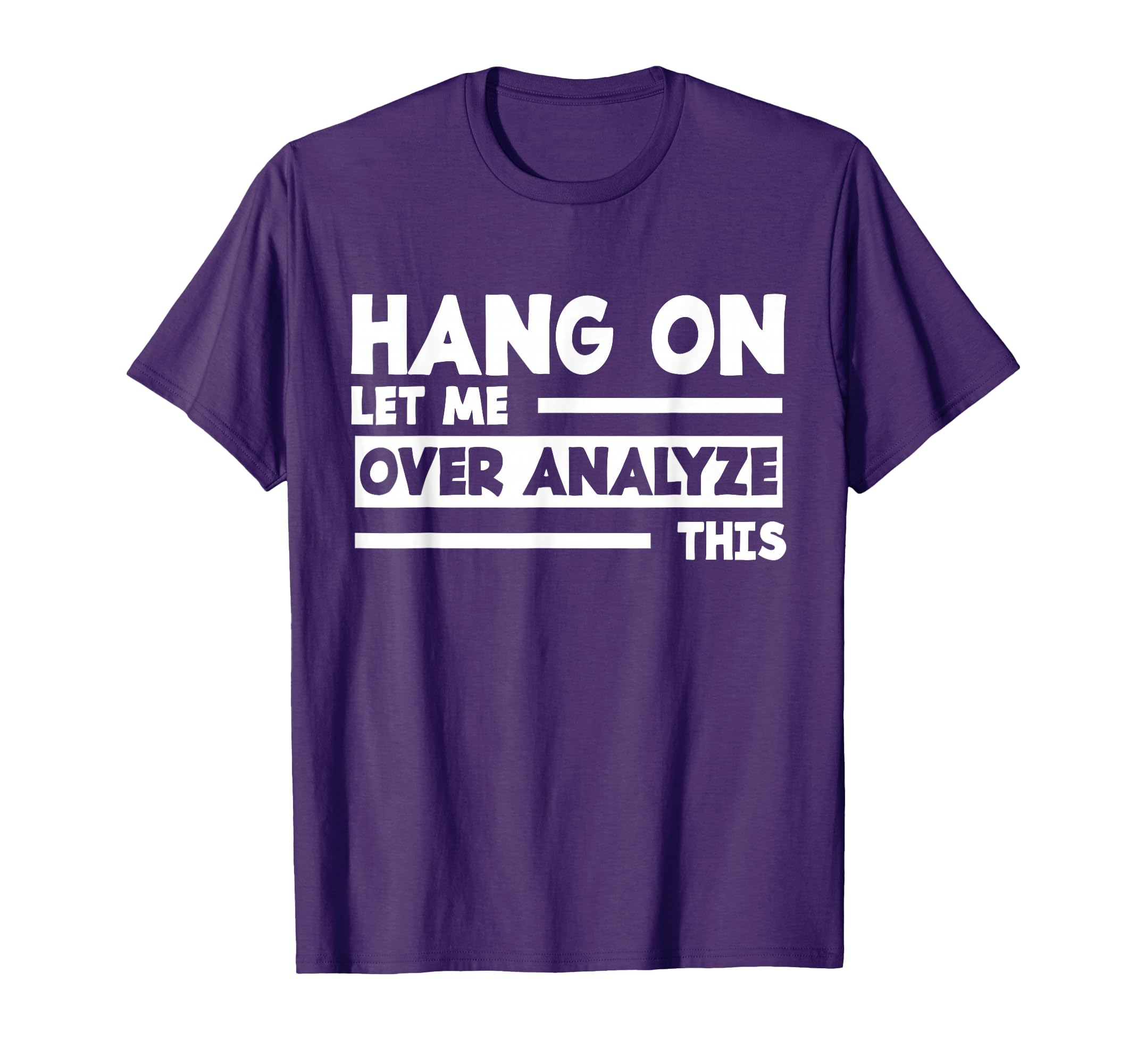 Hang Let Me Over Analyze This Over T-Shirt - Unique Graphic Men Women - T-Shirt, Sweatshirt, Hoodie
