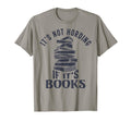 Its Not Hoarding If Its Books Literature T-Shirt - Unique Graphic Unisex - T-Shirt, Sweatshirt, Hoodie
