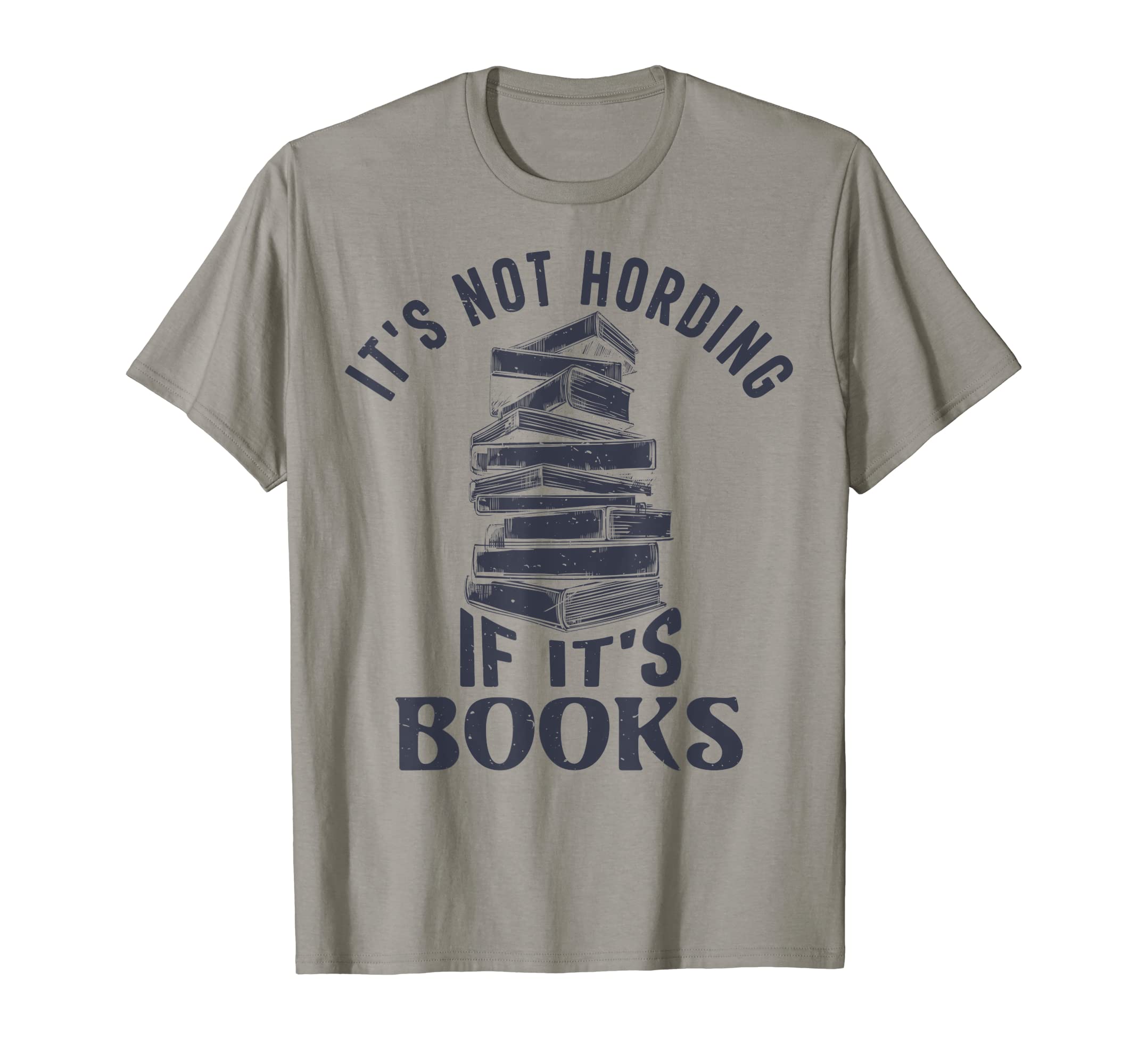 Its Not Hoarding If Its Books Literature T-Shirt - Unique Graphic Unisex - T-Shirt, Sweatshirt, Hoodie