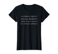 Womens Funny Stress Anxiety Anxious T-Shirt - Streetwear Style Unisex - T-Shirt, Sweatshirt, Hoodie