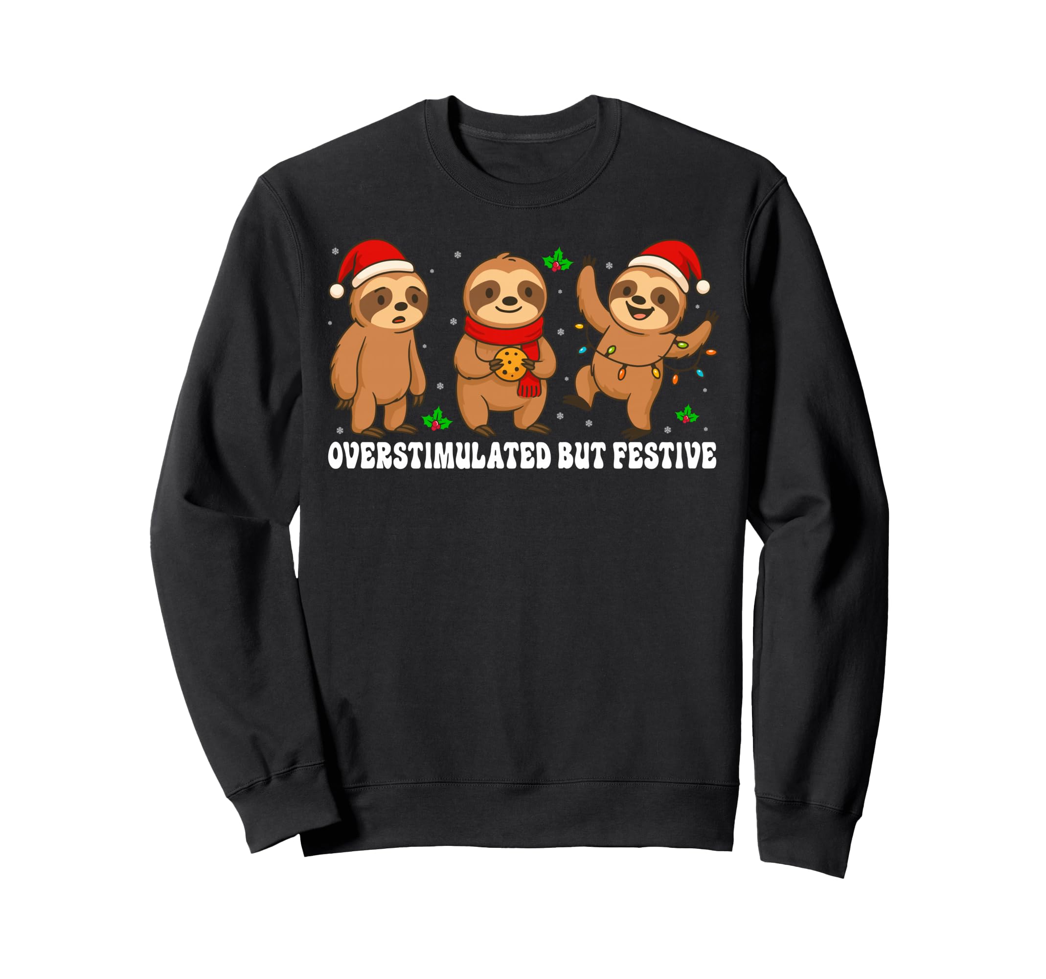 Funny Sloth Overstimulated But Festive Sweatshirt - Streetwear Style Unisex - T-Shirt, Sweatshirt, Hoodie