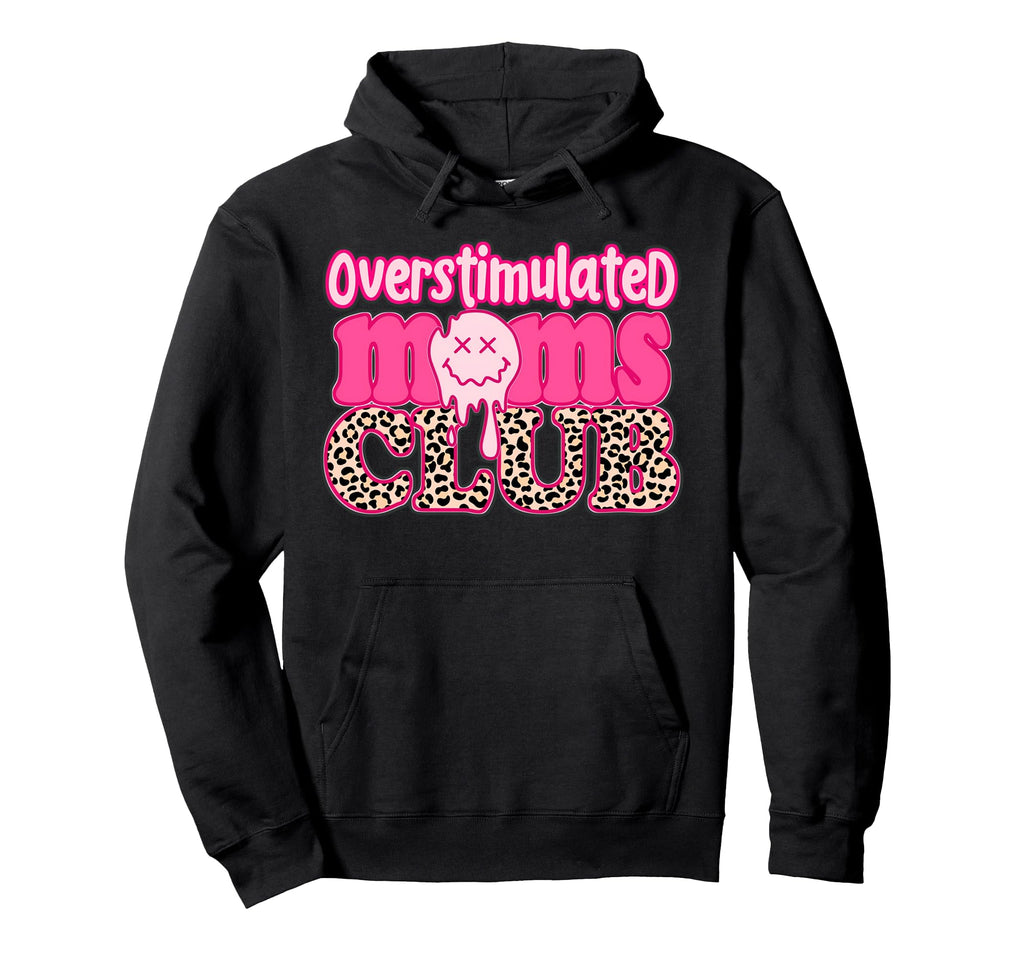 Overstimulated Moms Club Mothers Moms Hoodie - Custom Art Print Unisex - T-Shirt, Sweatshirt, Hoodie