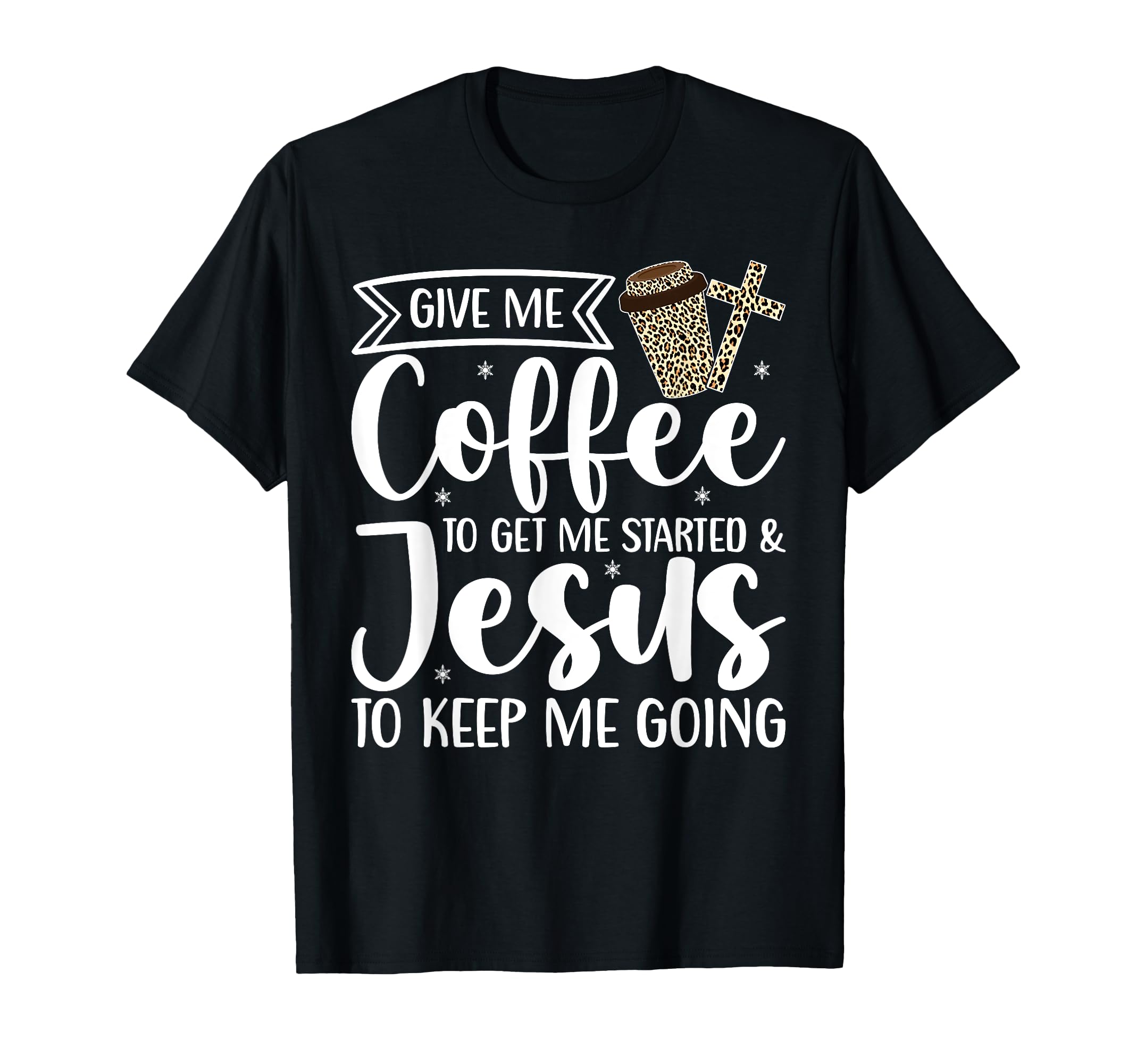 Give Me Coffee To Get Me Started Jesus To T-Shirt - Graphic Print Unisex - T-Shirt, Sweatshirt, Hoodie