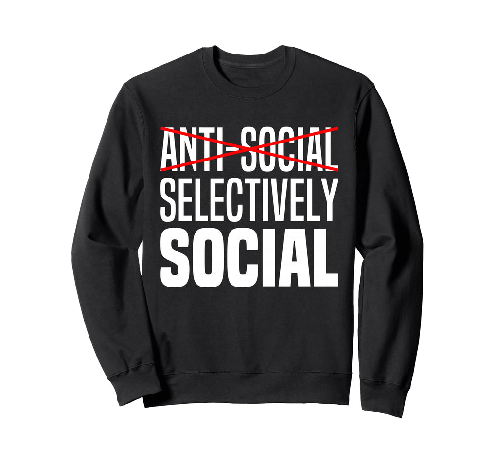 Im Not Anti Social Im Sweatshirt - Aesthetic Graphic for Adults - T-Shirt, Sweatshirt, Hoodie