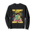 Library Is My Happy Place Read Sweatshirt - Casual Everyday Wear Men Women - T-Shirt, Sweatshirt, Hoodie