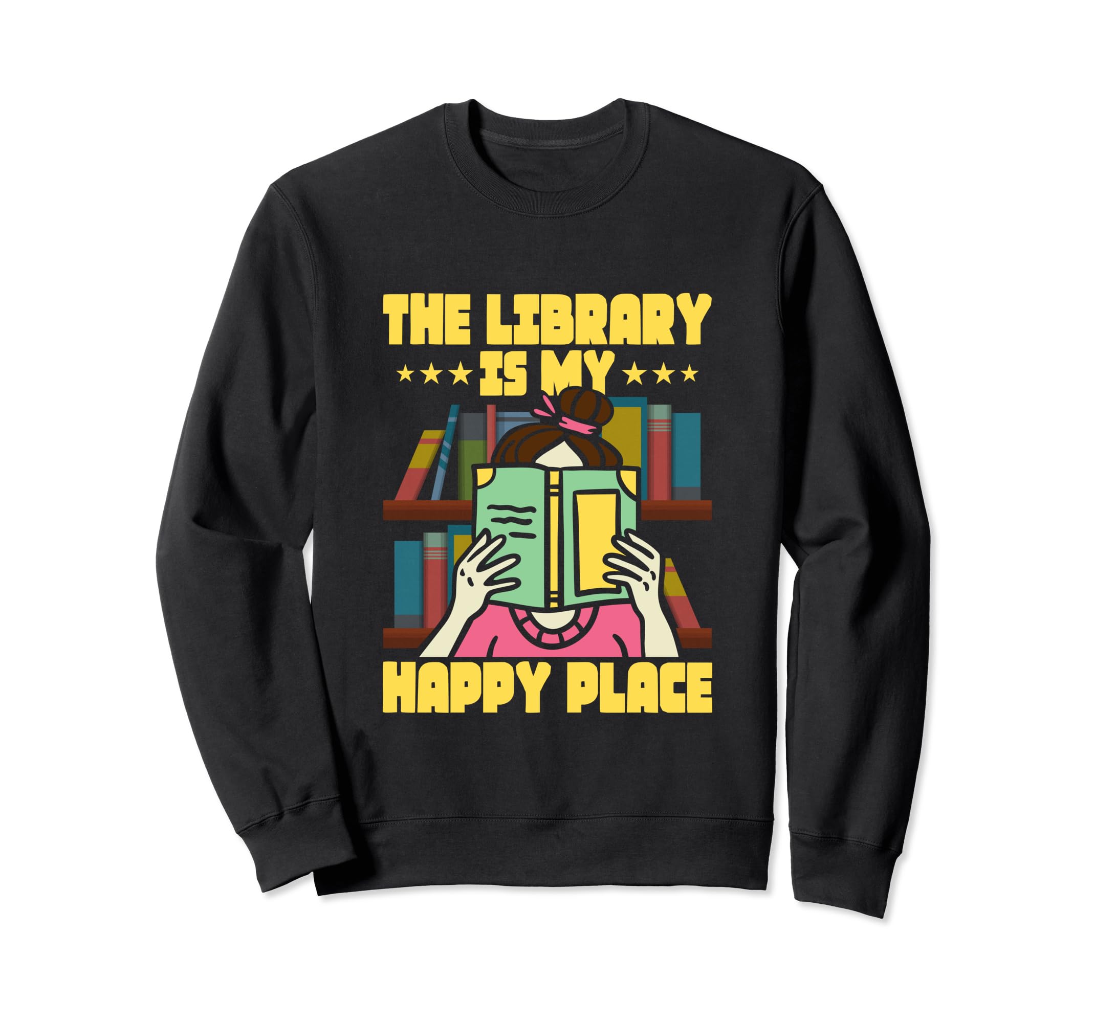 Library Is My Happy Place Read Sweatshirt - Casual Everyday Wear Men Women - T-Shirt, Sweatshirt, Hoodie
