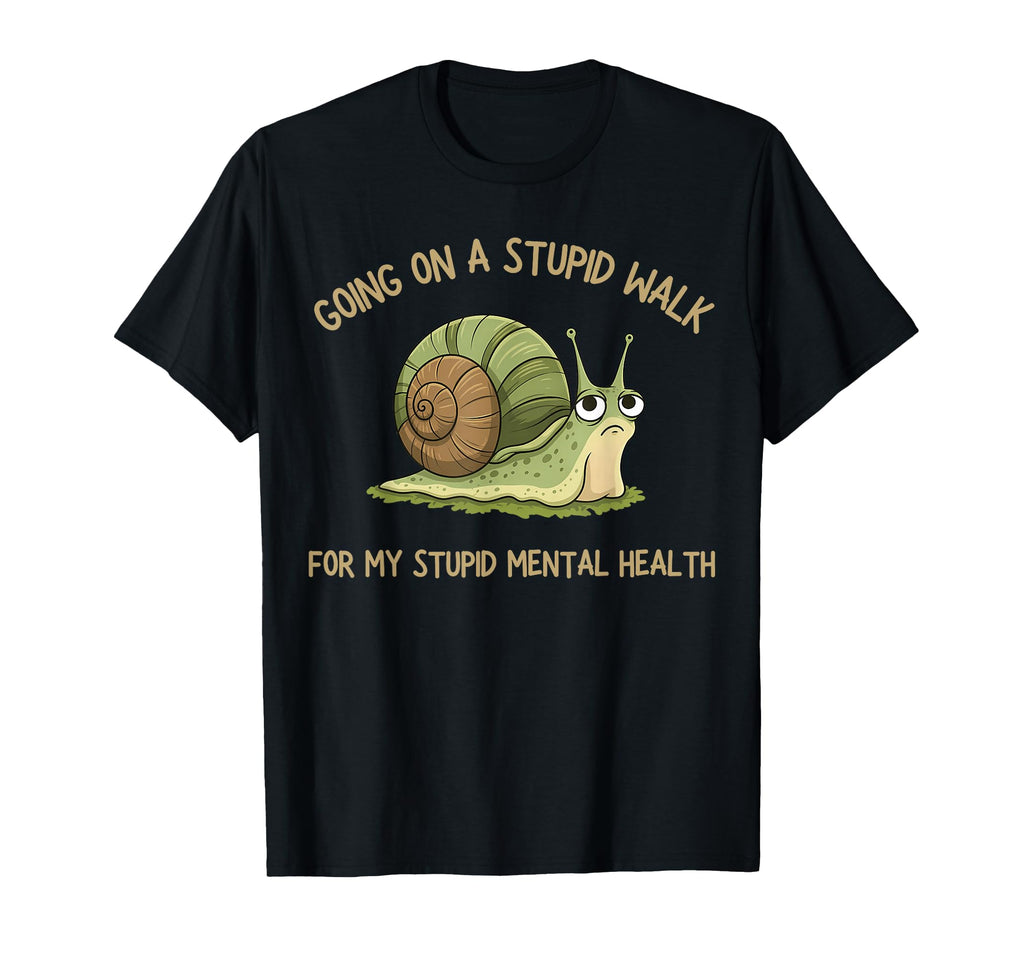 Going Stupid Walk My Stupid Mental T-Shirt - Fun Novelty Design Unisex - T-Shirt, Sweatshirt, Hoodie