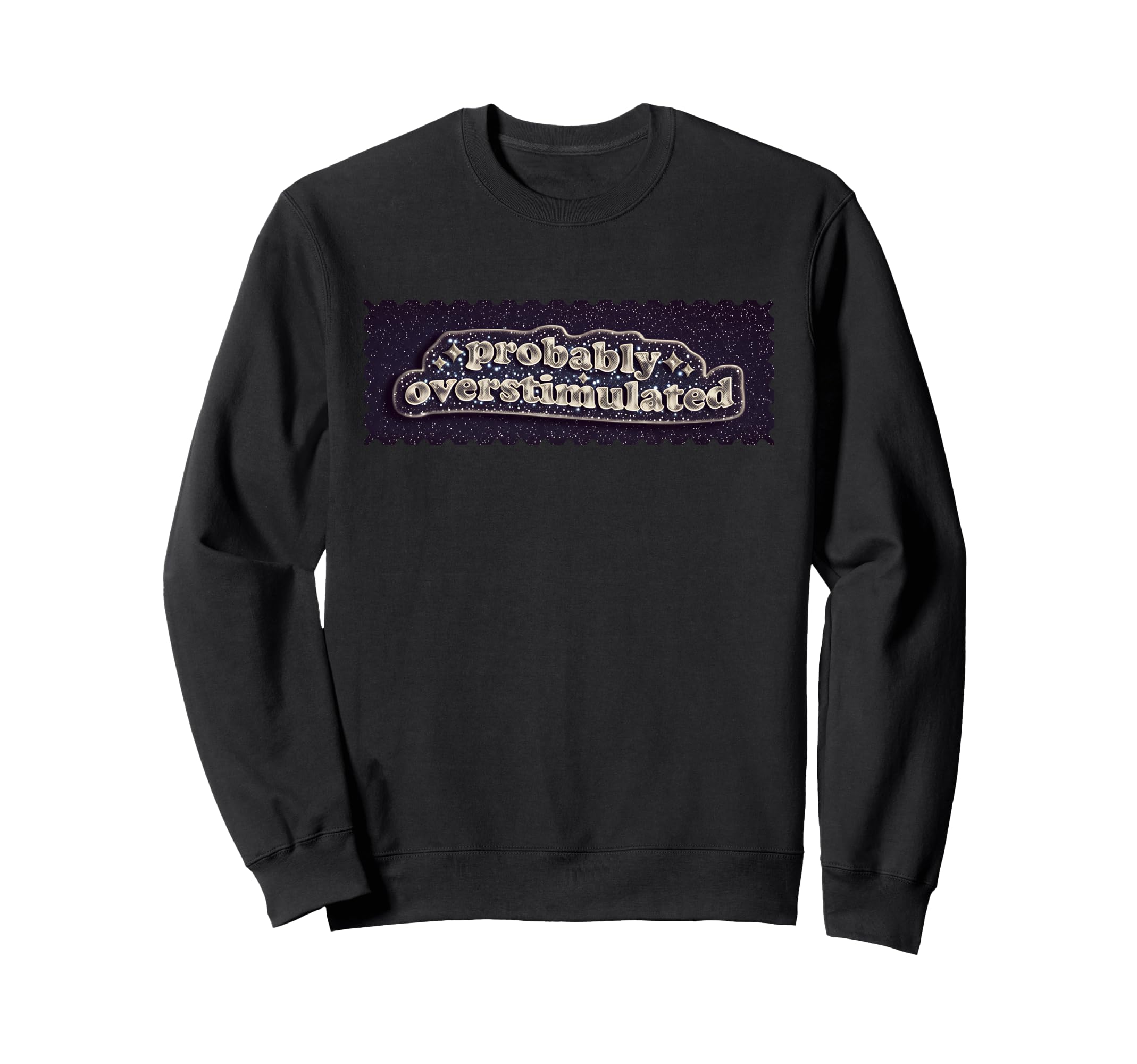 Probably Overstimulated Mental Sweatshirt - Unique Graphic for Adults - T-Shirt, Sweatshirt, Hoodie