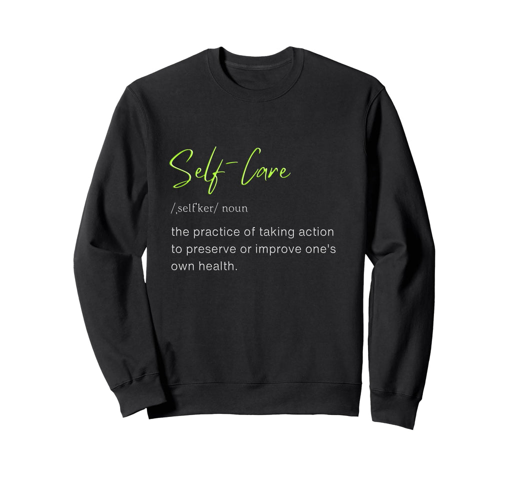 Self Care Self Love Sweatshirt - Custom Art Print Men Women - T-Shirt, Sweatshirt, Hoodie