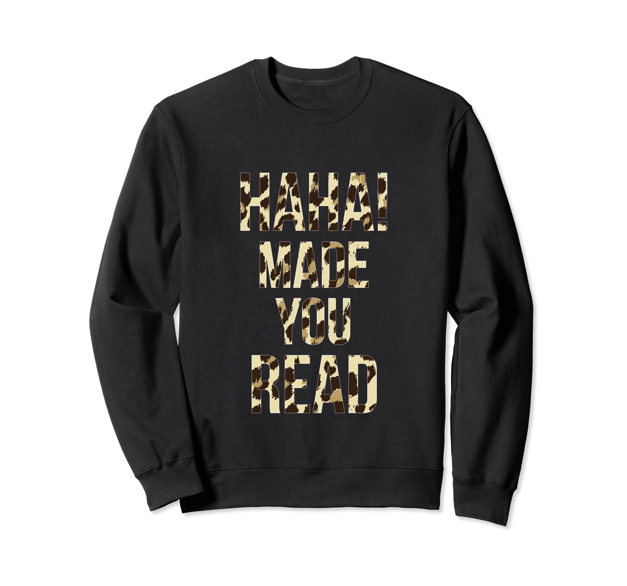 Haha Made You Read Leopard Funny Book Sweatshirt - Graphic Print Men Women - T-Shirt, Sweatshirt, Hoodie