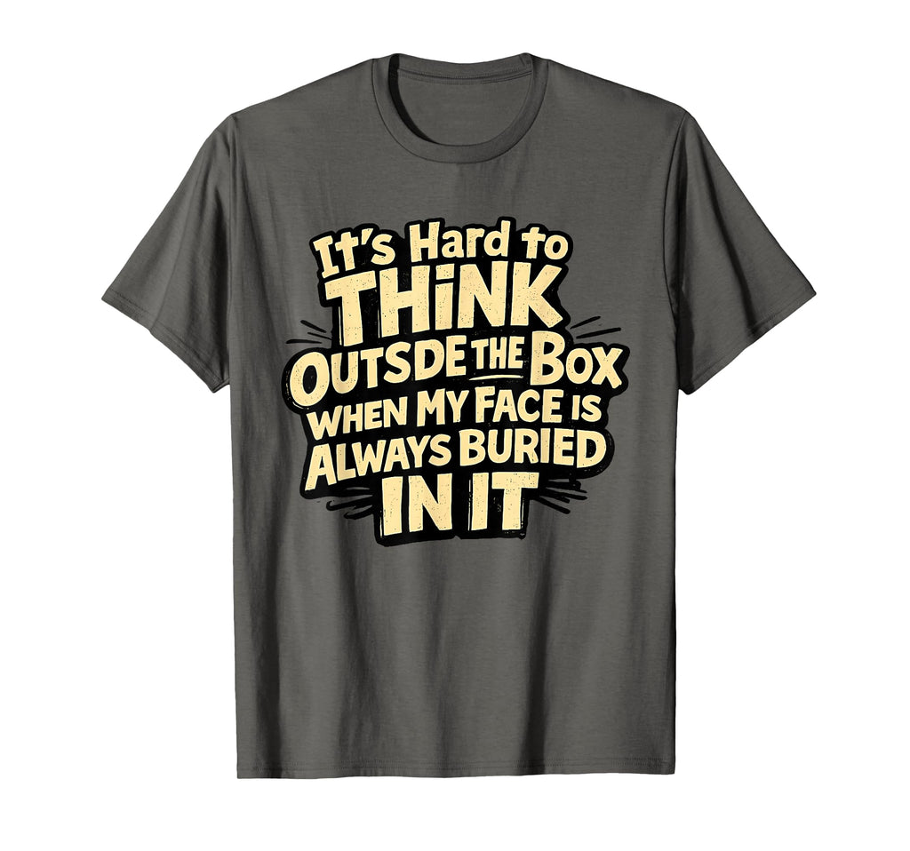 Its Hard To Think Outside Box When My T-Shirt - Streetwear Style Men Women - T-Shirt, Sweatshirt, Hoodie